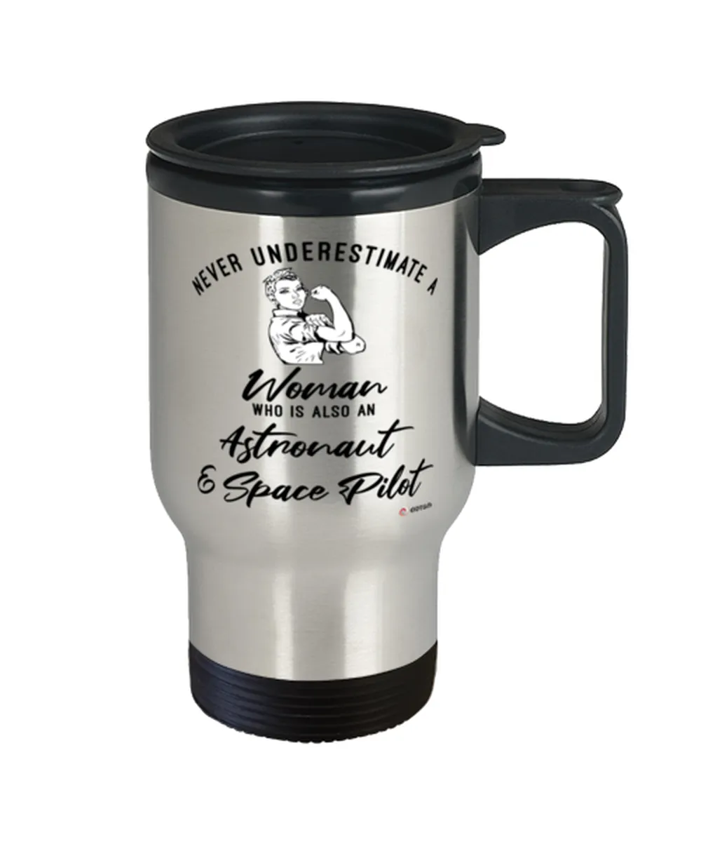 Astronaut Space Pilot Travel Mug Never Underestimate A Woman Who Is Also An Astronaut Space Pilot 14oz Stainless Steel