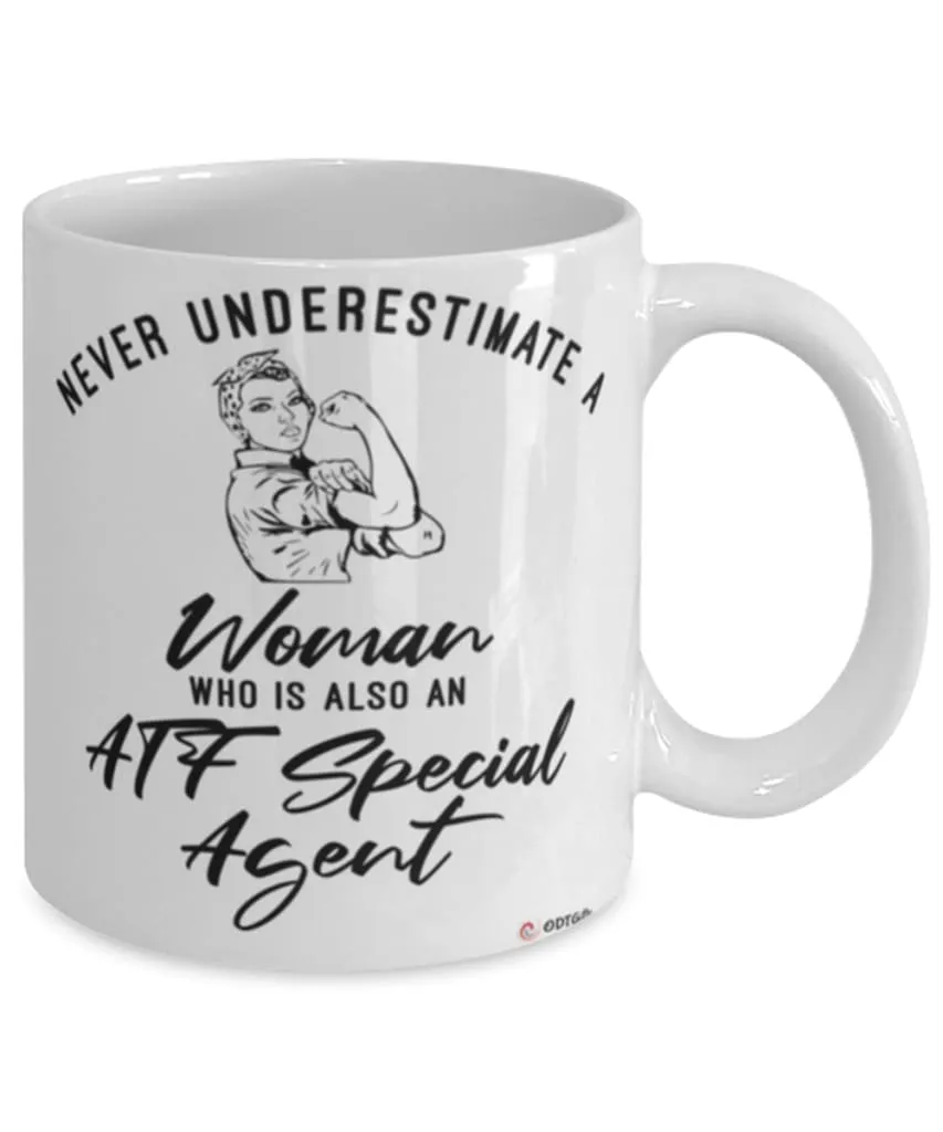 ATF Mug Never Underestimate A Woman Who Is Also An ATF Special Agent Coffee Cup White